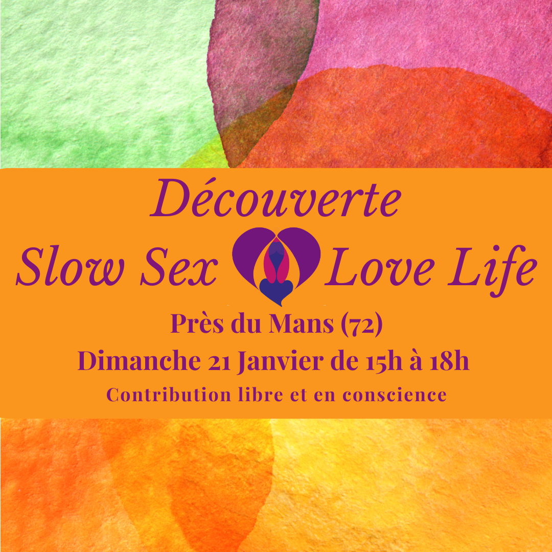 Découverte Slow Sex Love Life près du Mans Dimanche 21 Janvier 2024