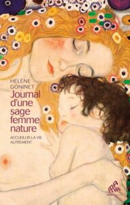 Journal d'une sage femme nature: Accueillir la vie autrement - de Hélène Goninet - 568 pages - 25€